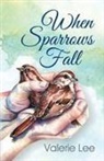 Valerie Lee - WHEN SPARROWS FALL
