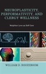 William D Roozeboom, William D. Roozeboom - Neuroplasticity, Performativity, and Clergy Wellness