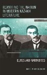 Diana T Kudaibergenova, Diana T. Kudaibergenova - Rewriting the Nation in Modern Kazakh Literature