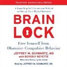 Beverly Beyette, Jeffrey M. Schwartz MD, Jeffrey M. Schwartz MD - Brain Lock, Twentieth Anniversary Edition: Free Yourself from Obsessive-Compulsive Behavior (Hörbuch)