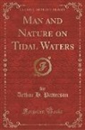 Arthur H. Patterson - Man and Nature on Tidal Waters (Classic Reprint)