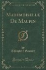 Theophile Gautier, Théophile Gautier - Mademoiselle De Maupin, Vol. 2 (Classic Reprint)