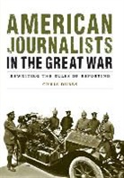 Chris Dubbs - American Journalists in the Great War