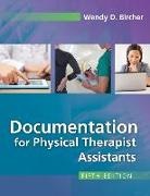 Bircher, Wendy Bircher, Wendy D. Bircher - Documentation for the Physical Therapist Assistant