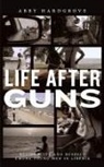 Abby Hardgrove, Abby V. Hardgrove - Life After Guns