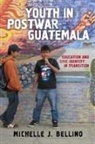 Michelle J Bellino, Michelle J. Bellino - Youth in Postwar Guatemala