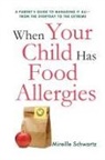 Schwartz, Mireille Schwartz - When Your Child Has Food Allergies: A Parent s Guide to Managing It