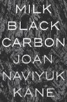 Joan Naviyuk Kane - MILK BLACK CARBON