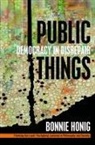 Bonnie Honig - Public Things