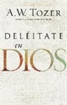 A W Tozer, A. W. Tozer - deléItate En Dios