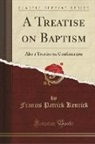 Francis Patrick Kenrick - A Treatise on Baptism