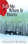 Christine M. Whitehead - TELL ME WHEN IT HURTS