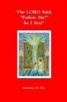 Salvatrice M. Her - 'The LORD Said, "Follow Me!" So I Am!'