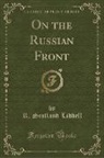 R. Scotland Liddell - On the Russian Front (Classic Reprint)