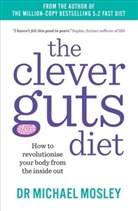 Dr Michael Mosley, Michael Mosley, Mosley Michael - The Clever Guts Diet