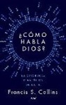 Francis S. Collins - ¿Cómo habla Dios? : la evidencia científica de la fe