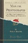 Robert Saxton - Mental Photographs: An Album for Confessions of Tastes, Habits, and Convictions (Classic Reprint)