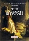 Aleksandr A. Bestuzev-Marlinskij, P. L. Coda - Tre racconti di Livonia