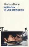 Hisham Matar - Anatomia di una scomparsa