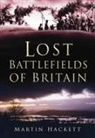 Martin Hackett - Lost Battlefields of Britain
