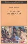 Derek Walcott, A. Molesini - Il levriero di Tiepolo. Testo inglese a fronte