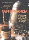 Luca Della Bianca - Manuale di caffeomanzia. Il futuro nei fondi di caffè