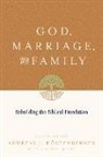 David W Jones, David W. Jones, Andreas J. Koestenberger, Andreas J. Kostenberger, Andreas J Köstenberger, Kostenberger Andreas J. - God, Marriage, and Family