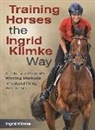 Ingrid Klimke - Training Horses the Ingrid Klimke Way: An Olympic Medalist's Winning Methods for a Joyful Riding Partnership
