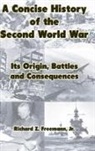 Jr. Richard Z. Freemann - A Concise History of the Second World War