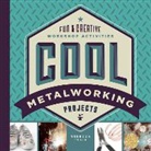 Rebecca Felix - Cool Metalworking Projects: Fun & Creative Workshop Activities