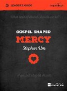 Stephen Um - Gospel Shaped Mercy Leader's Guide