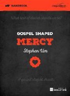 Stephen Um - Gospel Shaped Mercy Handbook: The Gospel Coalition Curriculum 5
