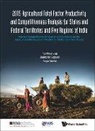 Sasidaran Gopalan, Khee Giap Tan, Anuja Tandon - 2015 Agricultural Total Factor Productivity and Competitiveness Analysis for States and Federal Territories and Five Regions of India: Annual Competitiveness Update and Evidence on the Agricultural Development Models for Selected Indian States