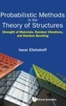 Isaac E Elishakoff, Isaac E. Elishakoff, Isaac E Elishakoff, Isaac Elishakoff - Probabilistic Methods In The Theory Of Structures: Strength Of Materials, Random Vibrations, And Random Buckling