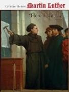 Lucas Cranach, Geraldine Elschner, Géraldine Elschner, Lucas Cranach, Géraldine Elschner - Martin Luther 'HERE I STAND...'