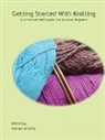 Candace McCarty - Getting Started With Knitting: A primer on knitting for the absolute beginner