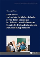 Christoph Maus - Die Genese volkswirtschaftlicher Inhalte sowie deren Status quo im Rahmen lernfeldbasierter Curricula des kaufmännischen Berufsbildungsbereichs
