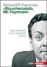 Richard P. Feynman - 'Sta scherzando Mr. Feynman!' Vita e avventure di uno scienziato curioso