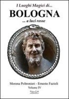 Ernesto Fazioli, Morena Poltronieri - I luoghi magici di... Bologna