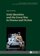 Martin Decker - Irish Identities and the Great War in Drama and Fiction