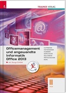 Doris Gutmann, Andrea Heitzeneder, Elisabeth Hummer, Wolfgang Kalchmair, Elke Kepplinger, Eva Christina Pöttschacher... - Officemanagement und angewandte Informatik III HLW Office 2013, m. Übungs-CD-ROM