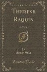 Emile Zola, Émile Zola - Thérèse Raquin: A Novel (Classic Reprint)