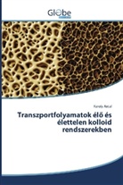 Karoly Antal - Transzportfolyamatok élö és élettelen kolloid rendszerekben