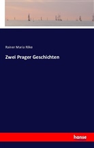 Rainer Maria Rilke - Zwei Prager Geschichten