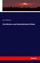 Leo Frobenius - Die Masken und Geheimbünde Afrikas