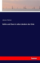 Johann Pechar - Kohle und Eisen in allen Ländern der Erde
