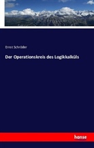 Ernst Schröder - Der Operationskreis des Logikkalküls