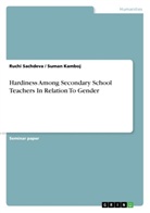 Suma Kamboj, Suman Kamboj, Ruchi Sachdeva - Hardiness Among Secondary School Teachers In Relation To Gender