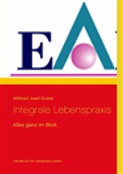 Willibald J. Gruber, Willibald Josef Gruber - Integrale Lebenspraxis