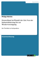 Philipp Hänicke - Deutschland im Wandel der Zeit. Von der Industrialisierung bis zur Wiedervereinigung